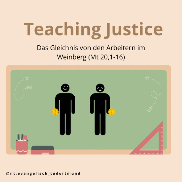 Visual  mit Schultafel mit glücklicher Figur links und trauriger Figur rechts, die jeweils eine Münze mit einer 1 in der Hand halten vom Instagram-Account des Lehrstuhls für Neues Testament am Institut für Evangelische Theologie der TU Dortmund mit Aufschrift “Teaching Justice: Das Gleichnis von den Arbeitern im Weinberg (Mt, 20, 1-16)”.