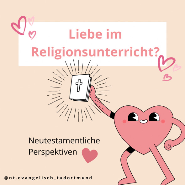Visual  mit Comic-Herzfigur, das eine Bibel in die Höhe hält vom Instagram-Account des Lehrstuhls für Neues Testament am Institut für Evangelische Theologie der TU Dortmund mit Aufschrift “Liebe im Religionsunterricht? Neutestamentliche Perspektiven”.
