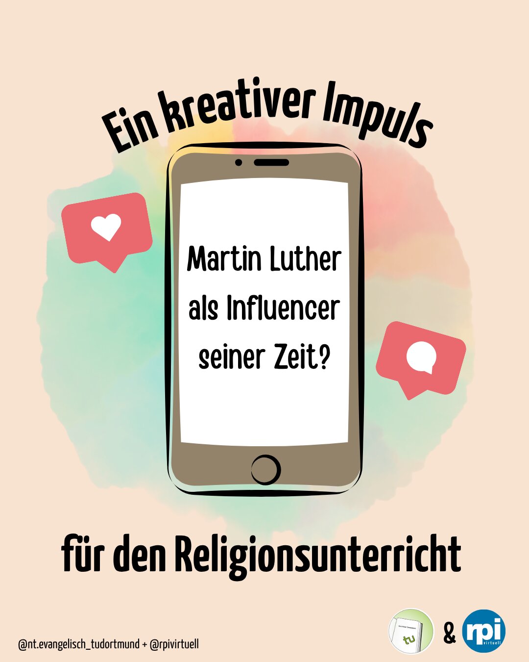 Instagram-Visual von @nt.evangelisch_tudortmund und @rpivirtuell als kreativer Impuls für den Religionsunterricht, in der Mitte Smartphone mit der Aufschrift “Martin Luther als Influencer seiner Zeit?” im Screen, neben dem Smartphone sind Icons mit Sprechblase und Herz.
